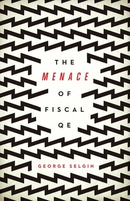 The Menace of Fiscal QE by Selgin, George