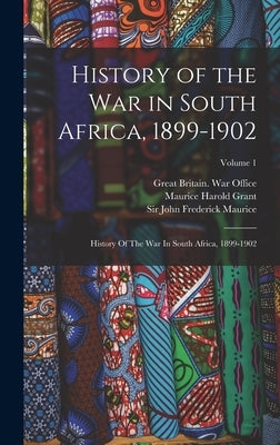History of the War in South Africa, 1899-1902: History Of The War In South Africa, 1899-1902; Volume 1 by Great Britain War Office