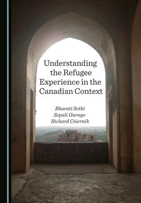 Understanding the Refugee Experience in the Canadian Context by Sethi, Bharati