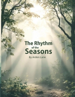 The Rhythm of the Seasons: Nature-Inspired Affirmations for Rest, Growth, and Renewal by Lane, Arden
