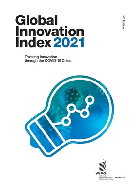 Global Innovation Index 2021: Tracking Innovation through the COVID-19 Crisis by Wipo