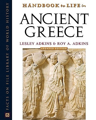 Handbook to Life in Ancient Greece by Adkins, Lesley