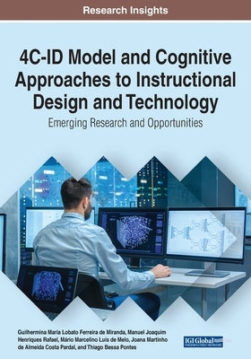 4C-ID Model and Cognitive Approaches to Instructional Design and Technology: Emerging Research and Opportunities, 1 volume by de Miranda, Guilhermina Maria Lobato Fer