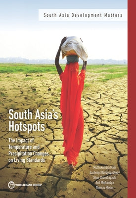 South Asia's Hotspots: The Impact of Temperature and Precipitation Changes on Living Standards by Mani, Muthukumara