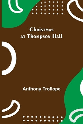 Christmas at Thompson Hall by Trollope, Anthony