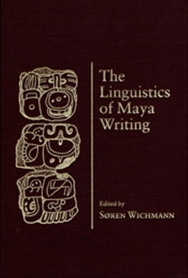 The Linguistics of Maya Writing by Wichmann, Soren