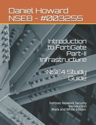 NSE4 Study Guide Part-II Infrastructure: Fortinet Network Security Introduction by Smeltzer, Freddy