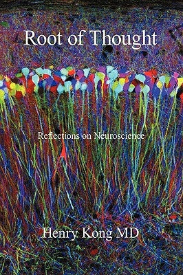 Root of Thought: Reflections on Neuroscience by Henry Kong MD
