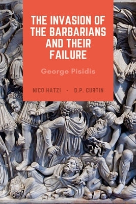 The Invasion of the Barbarians and their Failure by Pisidis, George
