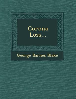 Corona Loss... by Blake, George Barnes