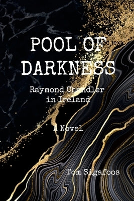 Pool of Darkness - Raymond Chandler in Ireland by Sigafoos, Tom
