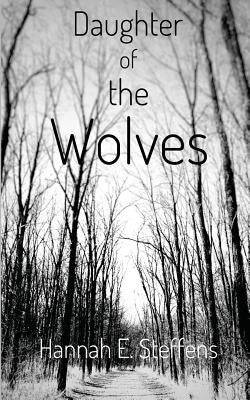 Daughter of the Wolves by Steffens, Hannah E.