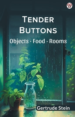 Tender Buttons Objects Food Rooms by Stein, Gertrude