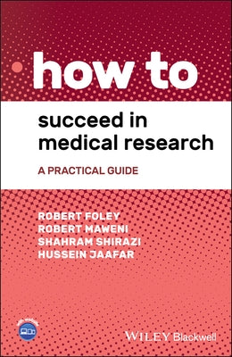 How to Succeed in Medical Research: A Practical Guide by Foley, Robert