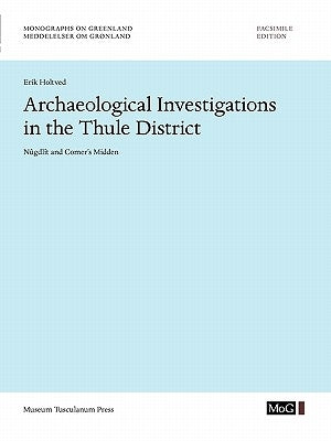 Archaeological Investigations in the Thule District. Nûgdlît and Comer's Midden by Holtved, Erik