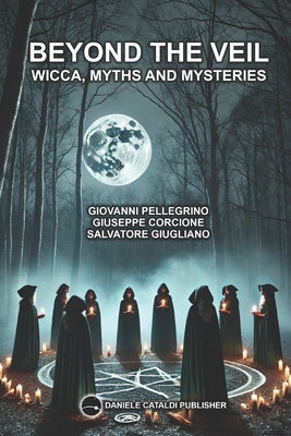 Beyond the Veil: Wicca, Myths and Mysteries by Corcione, Giuseppe