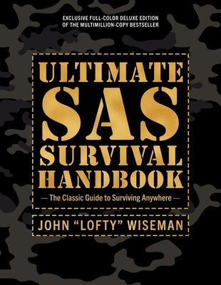 Ultimate SAS Survival Handbook Deluxe Edition: The Classic Guide to Surviving Anywhere by Wiseman, John 'Lofty'