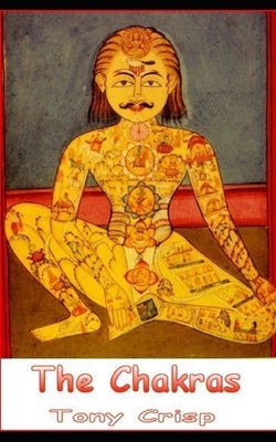 Chakras - The Vestigial Organs Left in us by Earlier Races by Crisp, Tony