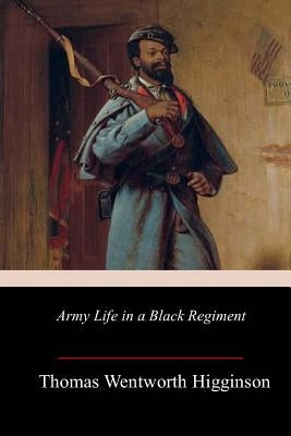 Army Life in a Black Regiment by Higginson, Thomas Wentworth