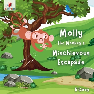 Molly the Monkey's Mischievous Escapade: A wordless picture book of jungle fun, where every twist brings a new surprise! Itz for Kidz by Carey, B.