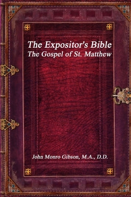 The Expositor's Bible: The Gospel of St. Matthew by Gibson, John Monro