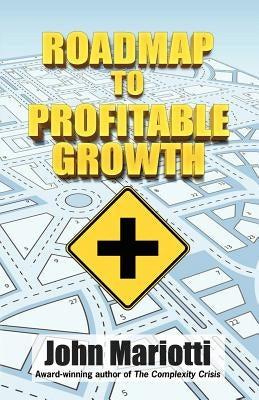 Roadmap to Profitable Growth by Mariotti, John L.