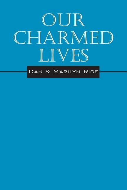 Our Charmed Lives by Rice, Dan and Marilyn