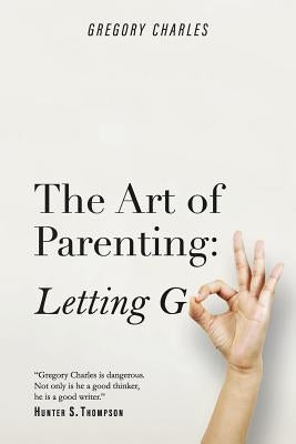 The Art of Parenting: Letting Go by Charles, Gregory