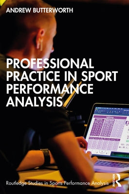Professional Practice in Sport Performance Analysis by Butterworth, Andrew
