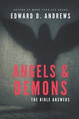 Angels & Demons: The Bible Answers by Andrews, Edward D.