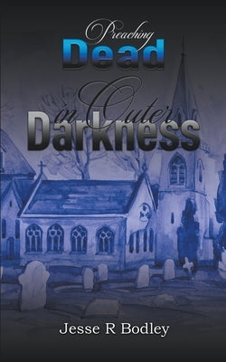 Preaching Dead In Outer Darkness by Bodley, Jesse