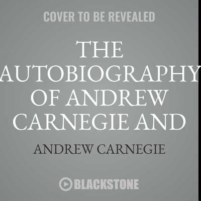 The Autobiography of Andrew Carnegie and the Gospel of Wealth Lib/E by Carnegie, Andrew