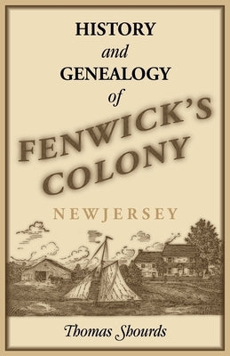 History and Genealogy of Fenwick's Colony, New Jersey by Shourds, Thomas