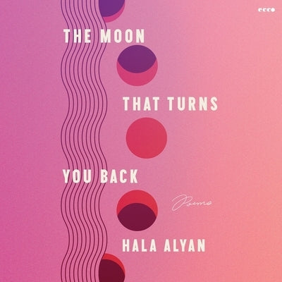 The Moon That Turns You Back: Poems by Alyan, Hala