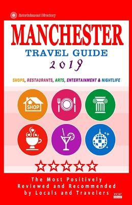 Manchester Travel Guide 2019: Shops, Restaurants, Arts, Entertainment and Nightlife in Manchester, England (City Travel Guide 2019) by Lewiston, Gareth G.