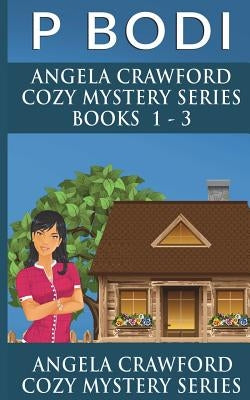 Angela Crawford Series Books 1-3: Angela Crawford Cozy Mystery Series by Bodi, P.