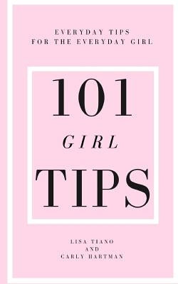 101 Girl Tips: Everyday Tips for the Everyday Girl by Hartman, Carly