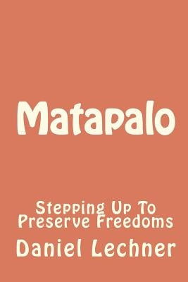 Matapalo: Stepping Up To Preserve Freedoms by Lechner, Daniel