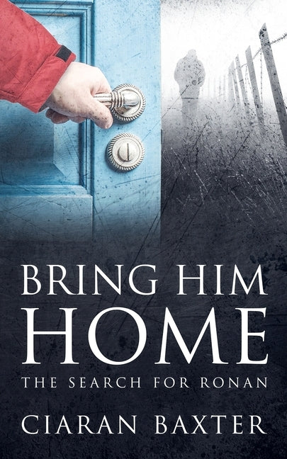 Bring Him Home: The Search For Ronan by Baxter, Ciaran