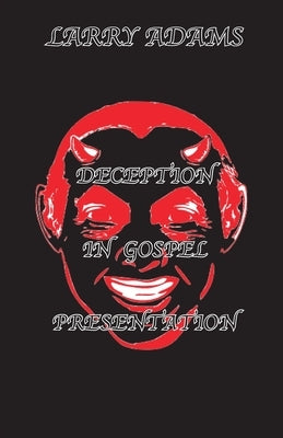 Deception In Gospel Presentation by Adams, Larry