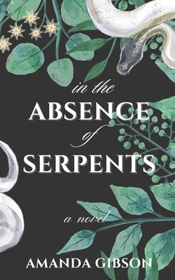 In the Absence of Serpents by Gibson, Amanda
