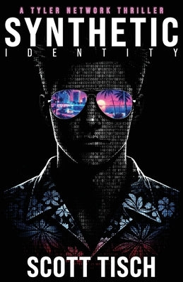 Synthetic Identity: A Tyler Network thriller by Tisch, Scott