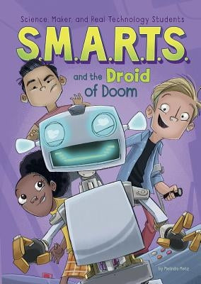 S.M.A.R.T.S. and the Droid of Doom by Metz, Melinda