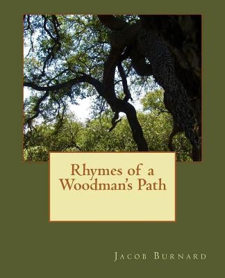 Rhymes of a Woodman's Path by Burnard, Jacob