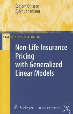 Non-Life Insurance Pricing with Generalized Linear Models by Ohlsson, Esbjörn
