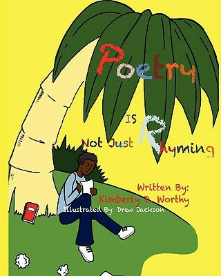 Poetry Is Not Just Rhyming: An Innovative Learning Tool and Coloring Book for Kids by Worthy, Kimberly Denise