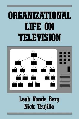 Organizational Life on Television by Vande Berg, Leah R.