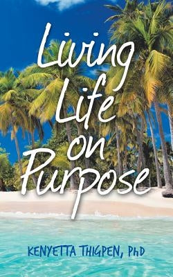 Living Life on Purpose by Thigpen, Kenyetta
