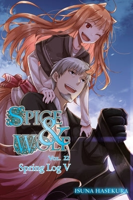 Spice and Wolf, Vol. 22 (Light Novel): Spring Log V by Hasekura, Isuna