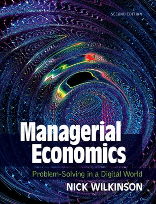 Managerial Economics: Problem-Solving in a Digital World by Wilkinson, Nick